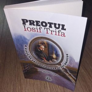 Preotul Iosif Trifa - o viață de propovăduitor al lui Hristos